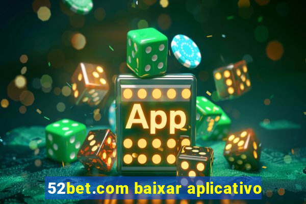 52bet.com baixar aplicativo